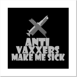 Anti vaxxers make me sick Posters and Art